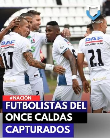 Capturados futbolistas del Once Caldas 